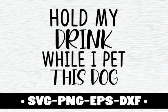 Hold My Drink While I Pet This Dog