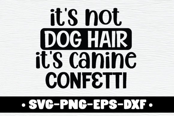 It’s Not Dog Hair It’s Canine Confetti