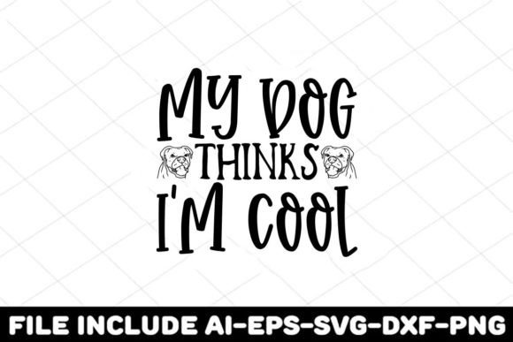My Dog Think s I m Cool