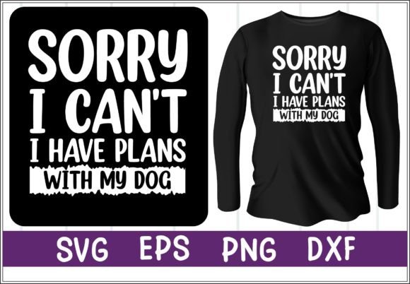 Sorry I Can’t. I Have Plans with My Dog